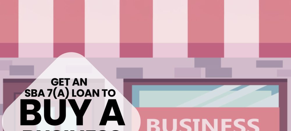 Get an SBA 7(a) loan to buy a business